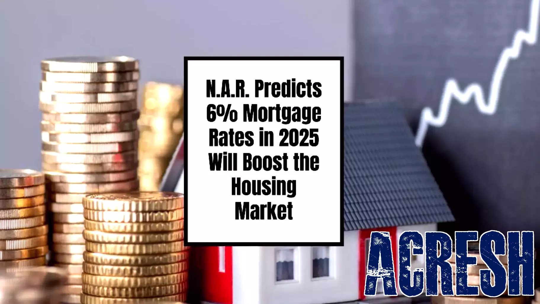 NAR Forecasts 6% Mortgage Rates in 2025: A Potential Boost for the Housing Market