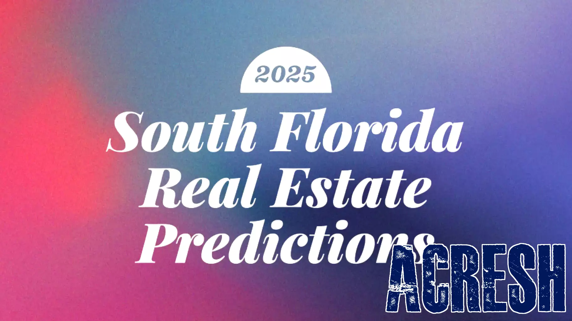 Predictions for South Florida's Real Estate Market in 2025